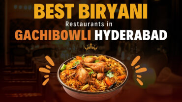 5 Best Biryani Restaurants in Gachibowli, Hyderabad