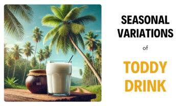 Seasonal Variations of Toddy Drink: Best Times to Enjoy