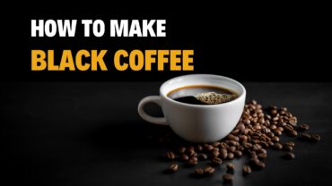 How to Make Black Coffee? Different Methods of Black Coffee Making