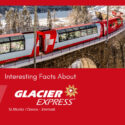 Interesting Facts About Glacier Express