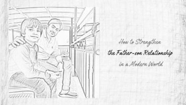 How to Strengthen the Father-son Relationship in a Modern World?