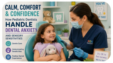 How Pediatric Dentists Handle Dental Anxiety And Sensory Sensitivities