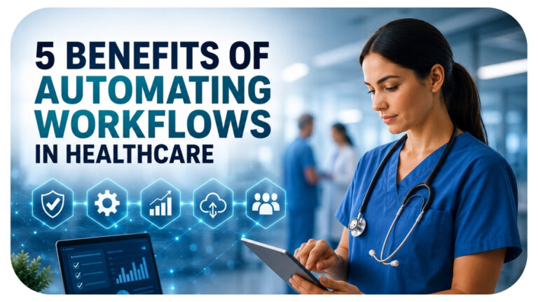 5 Benefits of Automating Workflows in Healthcare