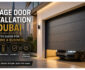 Garage Door Installation in Dubai: A Complete Guide for Choosing, Installing, and Maintaining Your Garage Door