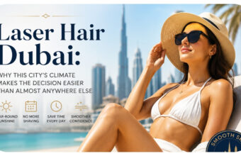 Laser Hair Dubai: Why This City’s Climate Makes the Decision Easier Than Almost Anywhere Else