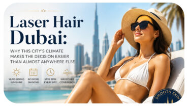 Laser Hair Dubai: Why This City’s Climate Makes the Decision Easier Than Almost Anywhere Else
